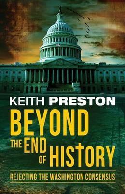 Beyond the End of History: Rejecting the Washington Consensus - Keith Preston - cover