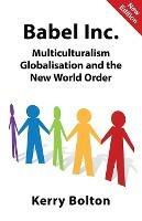 Babel Inc.: Multiculturalism, Globalisation, and the New World Order - Kerry Bolton - cover