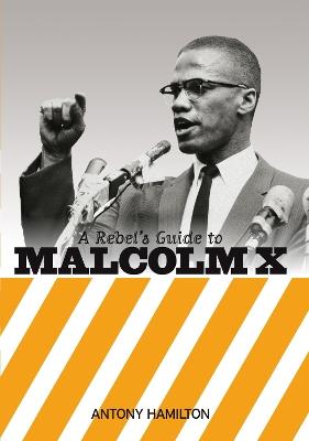 A Rebel's Guide to Malcolm X - Antony Hamilton - cover