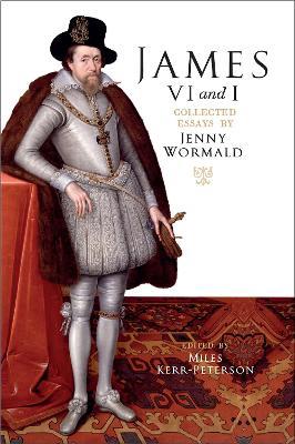 James VI and I: Collected Essays by Jenny Wormald - Jenny Wormald - cover