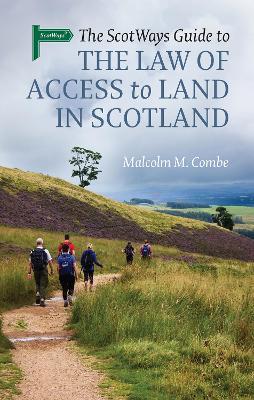 The Scotways Guide to the Law of Access to Land in Scotland - Malcolm M. Combe - cover