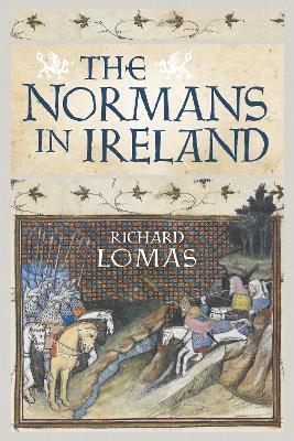 The Normans in Ireland: Leinster, 1167-1247 - Richard Lomas - cover