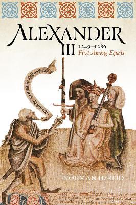 Alexander III, 1249-1286: First Among Equals - Norman H. Reid - cover