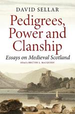 Pedigrees, Power and Clanship: Essays on Medieval Scotland