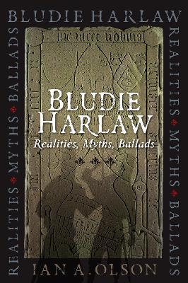 Bludie Harlaw: Realities, Myths, Ballads - Ian A. Olson - cover