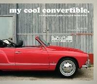 my cool convertible: an inspirational guide to stylish convertibles - Chris Haddon - cover