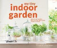 My Tiny Indoor Garden: Houseplant heroes and terrific terrariums in small spaces - Lia Leendertz,Mark Diacono - cover