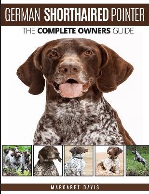 German Shorthaired Pointer: The Complete Owners Guide - Margaret Davis - cover