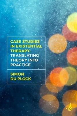 Case Studies in Existential Therapy: Translating Theory Into Practice - cover