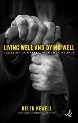 Living Well and Dying Well: Tales of counselling older people - Helen Kewell - cover