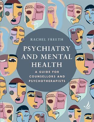 Psychiatry and Mental Health: A guide for counsellors and psychotherapists - Rachel Freeth - cover