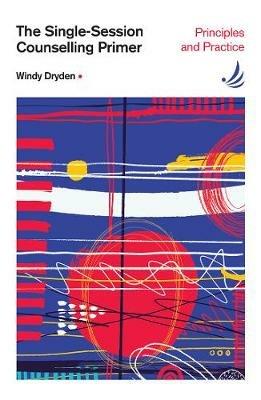 The Single-Session Counselling Primer: principles and practice - Windy Dryden - cover