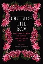 Outside the Box: Everyday stories of death, bereavement and life
