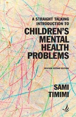 A Straight Talking Introduction to Children's Mental Health Problems (second edition) - Sami Timimi - cover