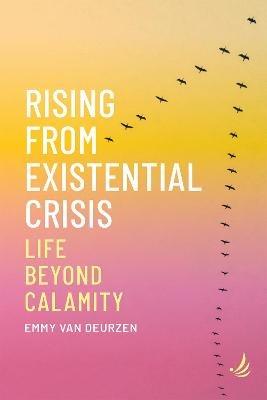 Rising from Existential Crisis: Life beyond calamity - Emmy van Deurzen - cover