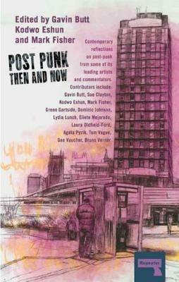 Post-Punk Then and Now - Sue Clayton,Kodwo Eshun,Green Gartside - cover