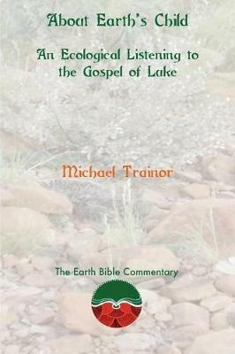 About Earth's Child: An Ecological Listening to the Gospel of Luke - Michael Trainor - cover