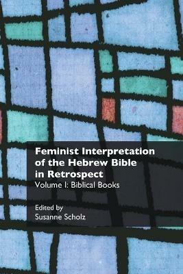 Feminist Interpretation of the Hebrew Bible in Retrospect: I. Biblical Books - cover