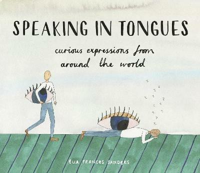 Speaking in Tongues: Curious Expressions from Around the World - Ella Frances Sanders - cover