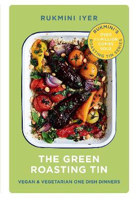 The Green Roasting Tin: Vegan and Vegetarian One Dish Dinners - Rukmini Iyer - cover