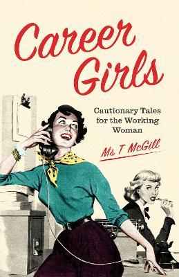 Career Girls: Cautionary Tales for the Working Woman - T McGill - cover