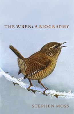 The Wren: A Biography - Stephen Moss - cover