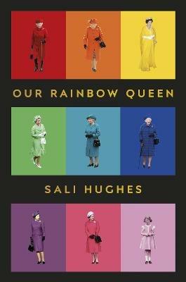 Our Rainbow Queen: A Celebration of Our Beloved and Longest-Reigning Monarch - Sali Hughes - cover