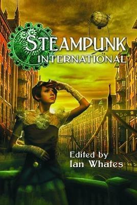 Steampunk International - George Mann,Jonathan Green,Derry O'Dowd - cover
