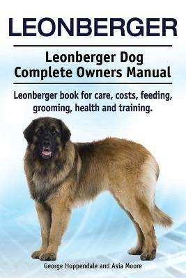 Leonberger. Leonberger Dog Complete Owners Manual - George Hoppendale,Asia Moore - cover