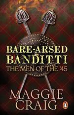 Bare-Arsed Banditti: The Men of the '45