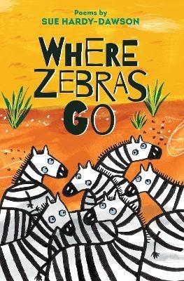 Where Zebras Go: Poems - Sue Hardy-Dawson - cover