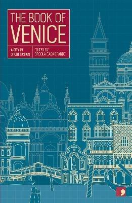 The Book of Venice: A City in Short Fiction - Elisabetta Baldisserotto,Gianfranco Bettin,Annalisa Bruni - cover