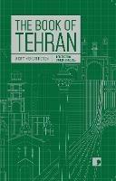 The Book of Tehran: A City in Short Fiction - Atoosa Afshin-Navid,Fereshteh Ahmadi,Kourosh Asadi - cover