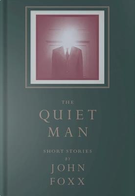 The Quiet Man: Collected Short Stories - John Foxx - cover