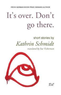 It's over. Don't go there. - Kathrin Schmidt - cover