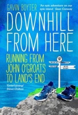 Downhill From Here: Running From John O'Groats to Land's End - Gavin Boyter - cover