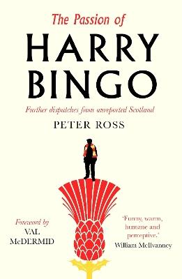 The Passion of Harry Bingo: Further Dispatches from Unreported Scotland - Peter Ross - cover