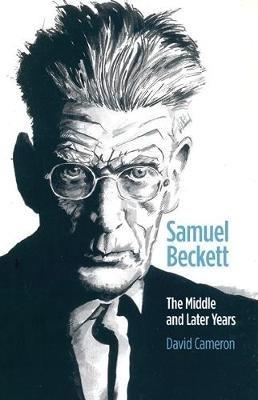 Samuel Beckett: The Middle and Later Years - David Cameron - cover