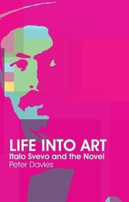 Life Into Art: Italo Svevo and the Novel - Peter Davies - cover