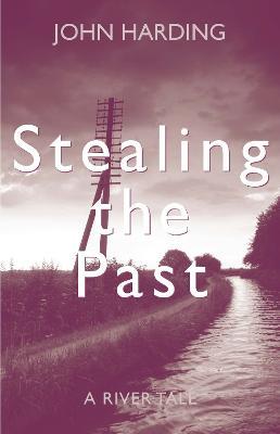 Stealing the Past: A River Tale - John Harding - cover