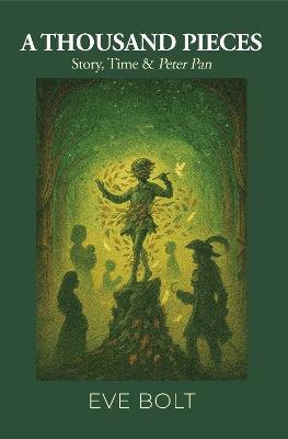A Thousand Pieces: Story, Time & Peter Pan - Eve Bolt - cover