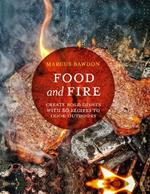 Food and Fire: Create Bold Dishes with 65 Recipes to Cook Outdoors