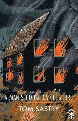 A Man's House Catches Fire - Tom Sastry - cover