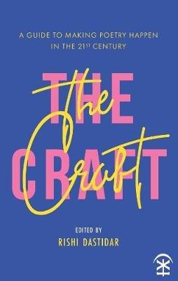 The Craft: A Guide to Making Poetry Happen in the 21st Century - cover