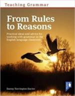 Teaching Grammar from Rules to Reasons: Practical Ideas and Advice for Working with Grammar in the Classroom