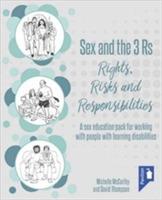 Sex and the 3 Rs Rights, Risks and Responsiblities: A Sex Education Resource for Working with People with Learning Disabilities - cover