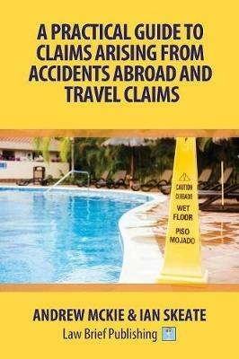 A Practical Guide to Claims Arising from Accidents Abroad and Travel Claims - Andrew Mckie,Ian Skeate - cover