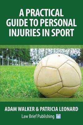 A Practical Guide to Personal Injuries in Sport - Adam Walker,Patricia Leonard - cover