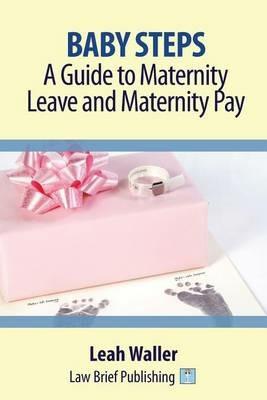 Baby Steps: A Guide to Maternity Leave and Maternity Pay - Leah Waller - cover