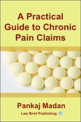 A Practical Guide to Chronic Pain Claims - Pankaj Madan - cover